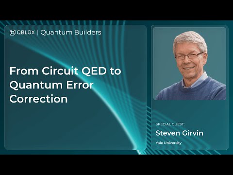 Webinar | From Circuit QED to Quantum Error Correction: A live conversation with Steven Girvin