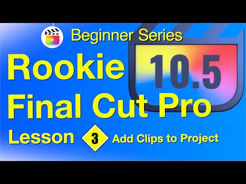Projects, Final Cut Pro 10.6 - Add Clips - Lesson 3