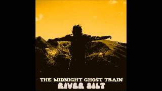 The Midnight Ghost Train - River Silt