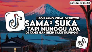 Download lagu DJ SAMA SAMA SUKA TAPI NUNGGU APA | SENCY - DIA, TENXI FULL SONG TIKTOK (SLOW BASS) mp3