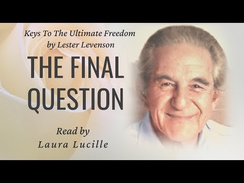 Keys to Ultimate Freedom - The Final Question by Lester Levenson