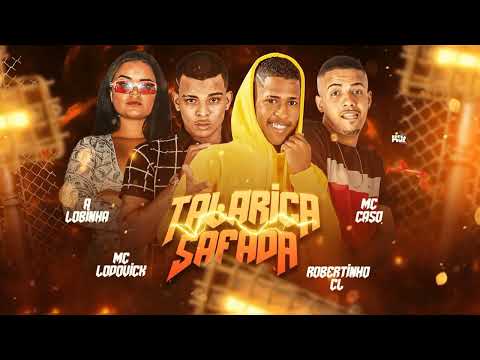 A LOBINHA, MC CASO, MC ROBERTINHO CL, MC LODOVICK - TALARICA SAFADA - ÁUDIO OFICIAL