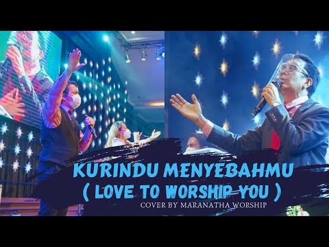 KURINDU MENYEMBAHMU (LOVE TO WORSHIP YOU) - Symphony Worship - Cover By. Maranatha Worship