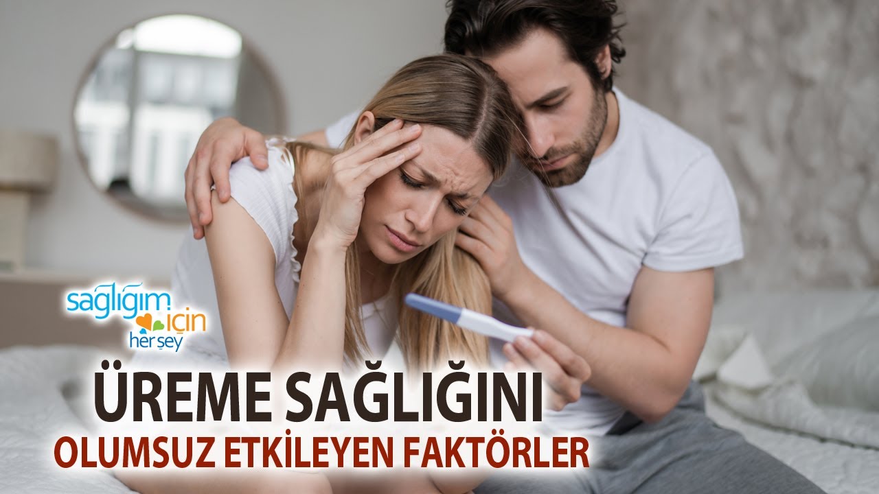 Üreme Sağlığını Olumsuz Etkileyen Faktörler