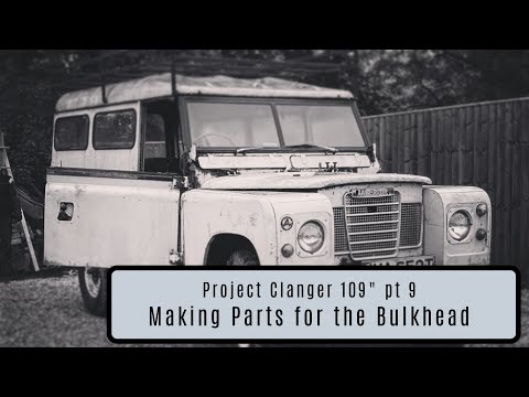 Project Clanger 109" The Series 3 Landrover Update 9 - Making Parts for the BulkHead