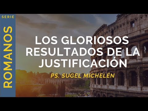 Los gloriosos resultados de la justificación | Romanos 5:1-5 | Ps. Sugel Michelén