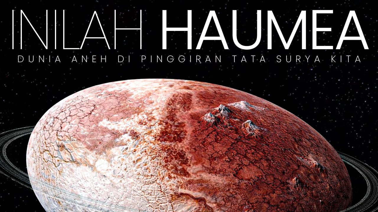 DUNIA YANG MENOLAK BULAT | INILAH HAUMEA DUNIA ANEH DI PINGGIRAN TATA SURYA KITA