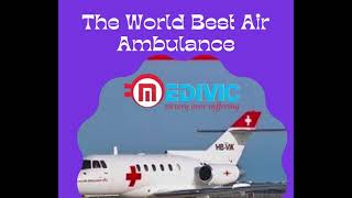 India Fastest & Stupendous Air Ambulance Service in Dibrugarh by Medivic