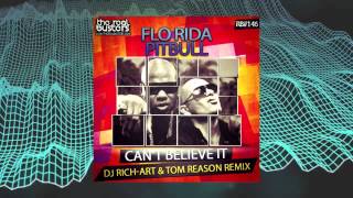 Flo Rida feat. Pitbull - Can&#39;t Believe It (DJ RICH-ART &amp; TOM REASON Remix)