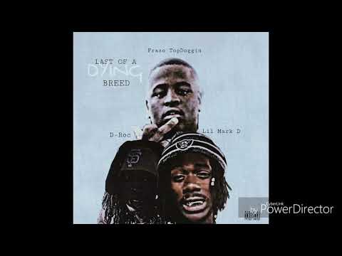 Lil mark d ft fraazo topdoggin & droc Last of a Dying Breed