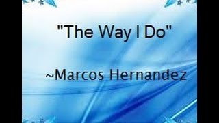 The Way I Do ~Marcos Hernandez (Lyrics)