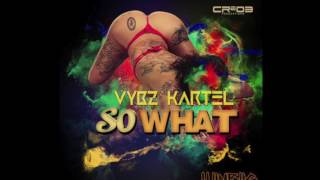 🔥 Vybz Kartel - So What [Official Audio] July 2017
