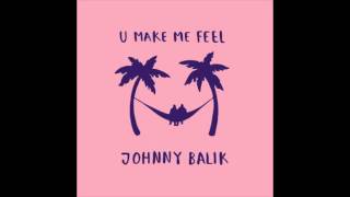 Johnny Balik - U Make Me Feel (Official Audio)