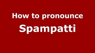 How to pronounce Spampatti