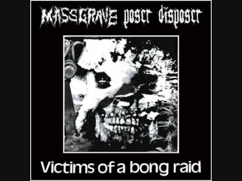 Victims Of A Bong Raid   Massgrave + Poser Disposer   Split