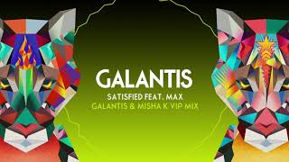 Galantis – Satisfied (feat. MAX) [Galantis x Misha K VIP Mix]