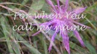 "When you call my name" (Vineyard:Surrender)