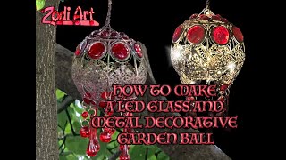 HOW TO MAKE A LED GLASS AND METAL GARDEN BALL