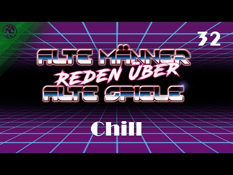 Alte Männer reden über alte Spiele - Folge 32: Chill