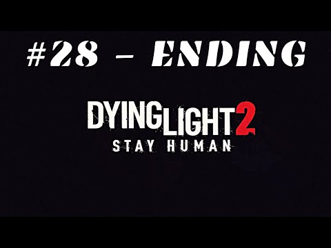 DYING LIGHT 2 Gameplay Walkthrough PART 28 - ENDING [PC ULTRA] - NO COMMENTARY