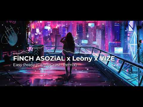 FiNCH ASOZiAL x Leony x VIZE - Easy Peasy (CandyCrash Remix)