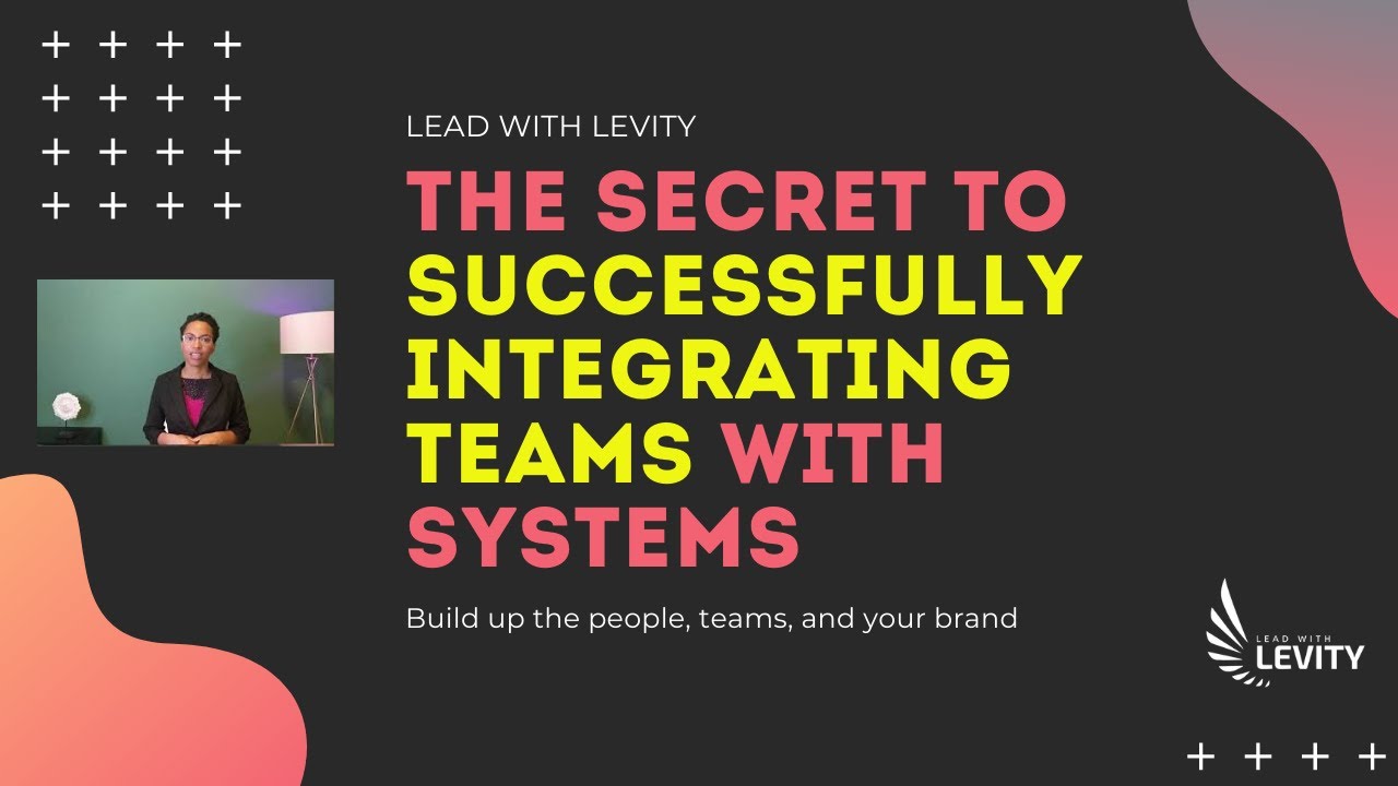 The Secret to Successfully Integrating Your Teams with Your Systems