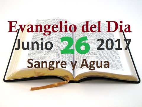 Evangelio del Dia- Lunes 26 Junio 2017- Deja Tu Tierra- Sangre y Agua