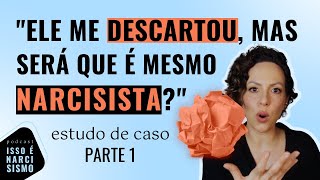 Obsessão após o descarte narcisista I Estudo de Caso - PARTE 1