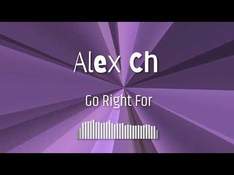 Alex Ch  - Go Right For