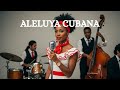 Aleluya Cubana Son Cubano Latino Gospel Vol 1