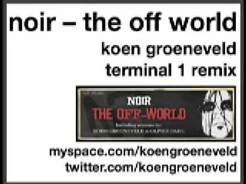 Noir - The Off  World (Koen Groeneveld Terminal 1 Remix)