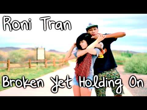 Roni Tran - Broken Yet Holding On