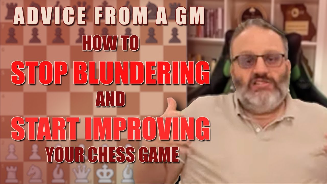 How to Stop Blundering and Start Improving Your Chess Game: Advice from a GM