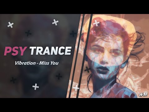 PSY-TRANCE ☣ Vibration - Miss You