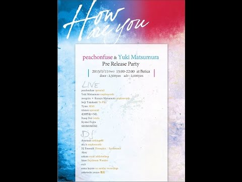 HOW ARE YOU -peachonfuse&Yuki Matsumura Release Party- 2015/01/11