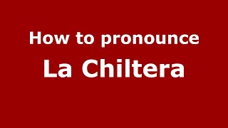 How to pronounce La Chiltera