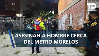 Hombre es asesinado a balazos por motosicarios cerca de la estación Morelos del Metro CdMx