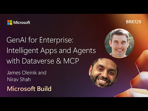 GenAI for Enterprise: Intelligent Apps and Agents with Dataverse & MCP | BRK129