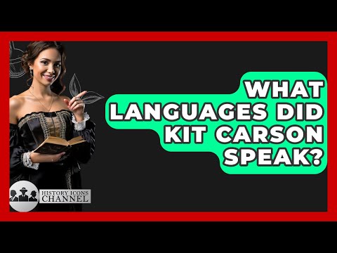 What Languages Did Kit Carson Speak? - History Icons Channel