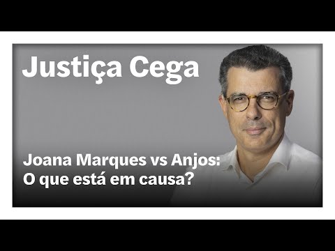 Joana Marques vs Anjos: O que está em causa? | Justiça Cega
