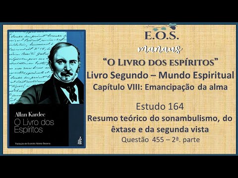 O Livro dos Espíritos - Estudo 164 - LIVRO II - Capítulo VIII: Emancipação da alma - Q 455 (parte 2)