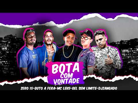 BOTA COM VONTAD3 - MC LEKE,ZERO 15,GUTO A FERA,GEL SEM LIMITE E DJ ZANGADO OFICIAL