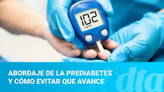 Abordaje de la prediabetes y cómo evitar que avance