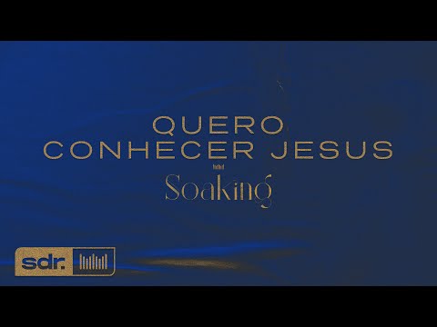 SDR Soaking - Quero Conhecer Jesus (Instrumental)