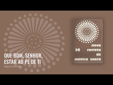 Que bom, Senhor, estar ao pé de Ti - Miguel Carneiro [NRMS 36]