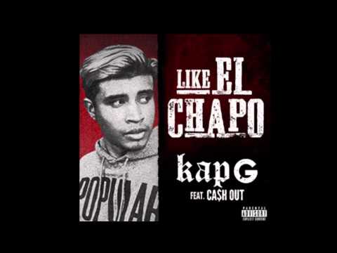 KAP-G FEAT. CA$H OUT – “LIKE EL CHAPO”