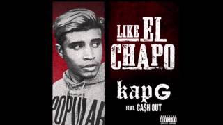 KAP-G FEAT. CA$H OUT – “LIKE EL CHAPO”