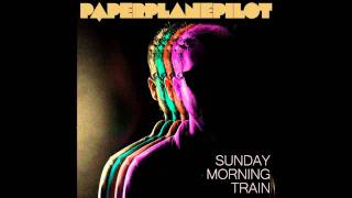 Paper Plane Pilot - Sunday Morning Train