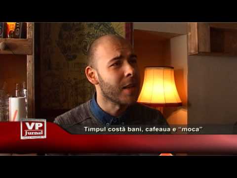 Timpul costă bani, cafeaua e “moca”
