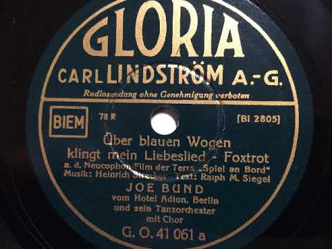 Joe Bund Tanzorchester, Gesang, Über blaue Wogen klingt mein Liebeslied, Foxtrot, 1937